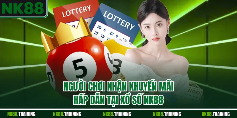 Người chơi nhận khuyến mãi hấp dẫn tại xổ số NK88
